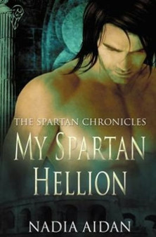 The Spartan Chronicles : My Spartan Hellion by Nadia Aidan - Paperback