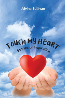 Touch My Heart : Stories of Inspiration by Alvina Sullivan - Paperback