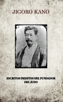 Jigoro Kano, Escritos Ineditos del Fundador del Judo by Jigoro Kano - Paperback