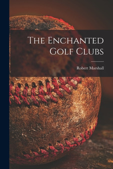 The Enchanted Golf Clubs [microform] by Robert 1863-1910 Marshall - Paperback