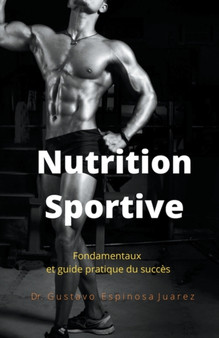 Nutrition Sportive Fondamentaux et guide pratique du succes by Gustavo Espinosa Juarez - Paperback