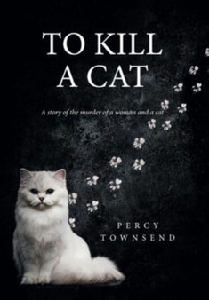 To Kill a Cat by Percy Townsend - Hardback