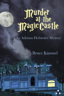 Murder at the Magic Castle : An Adriana Hofstetter Mystery by Bruce Kimmel - Paperback