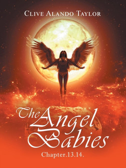 The Angel Babies : Chapter.13.14. by Clive Alando Taylor - Paperback