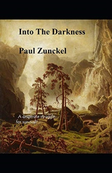 Into The Darkness : A desperate struggle for survival! by Paul Zunckel - Paperback