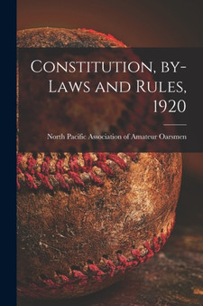 Constitution, By-laws and Rules, 1920 [microform] by North Pacific Association of Amateur - Paperback