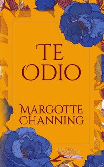 Te Odio : Reeditada Octubre 2018: UNA HISTORIA DE ROMANCE, SEXO Y SUSPENSE EN LA EPOCA VICTORIANA by Margotte Channing - Paperback