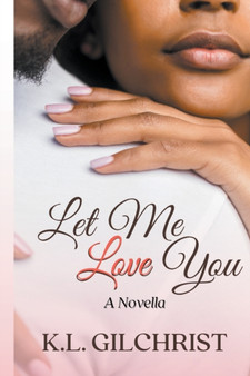 Let Me Love You : A Novella by K L Gilchrist - Paperback