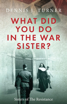 What Did You Do in the War, Sister? by Dennis J Turner - Paperback