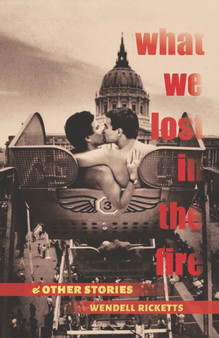 What We Lost in the Fire & Other Stories by Wendell Ricketts - Paperback