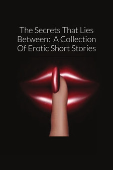 The Secrets That Lies Between : A Collection Of Erotic Short Stories by Whitney Sawyer - Paperback
