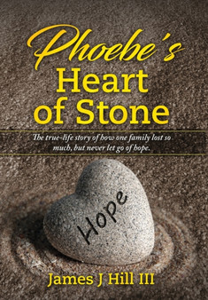 Phoebe's Heart of Stone by James J Hill - Hardback