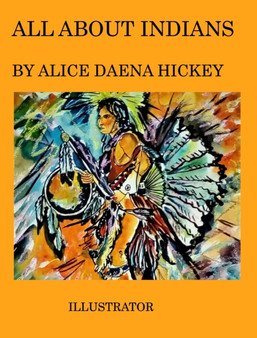 All about indians : Iindians by Alice Daena Hickey - Hardback
