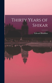 Thirty Years of Shikar by Edward Braddon - Hardback