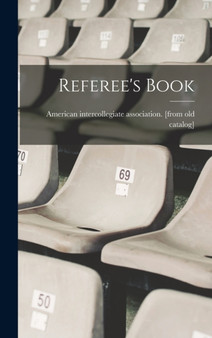 Referee's Book by American Intercollegiate Association - Hardback
