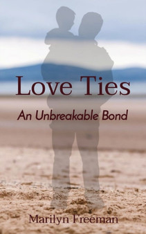 Love Ties : An Unbreakable Bond by Marilyn Freeman - Paperback