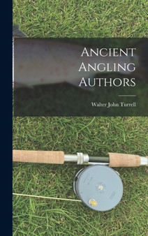 Ancient Angling Authors by Turrell Walter John - Hardback
