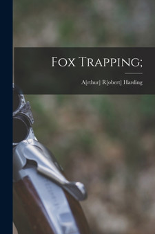 Fox Trapping; by Arthur Robert Harding - Paperback