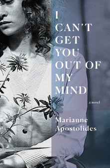 I Can't Get You Out of My Mind by Marianne Apostolides - Paperback