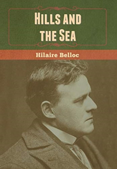 Hills and the Sea by Hilaire Belloc - Hardback