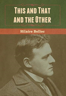 This and That and the Other by Hilaire Belloc - Hardback