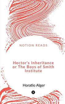 Hector's Inheritance or The Boys of Smith Institute by Horatio Alger - Paperback