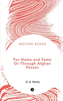 For Name and Fame Or Through Afghan Passes by G Henty - Paperback