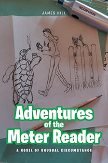 Adventures of the Meter Reader : A Novel of Unusual Circumstance by James Hill - Paperback