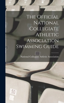 The Official National Collegiate Athletic Association Swimming Guide by National Collegiate Athletic Associat - Hardback