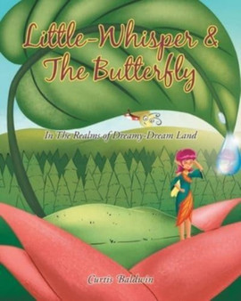 Little Whisperer and the Butterfly : In the Realms of Dreamy-Dream Land by Curtis Baldwin - Paperback