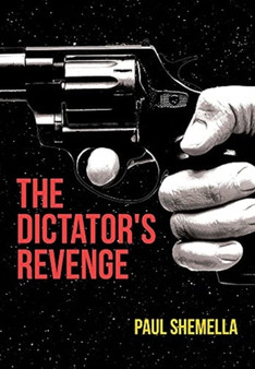 The Dictator's Revenge by Paul Shemella - Hardback
