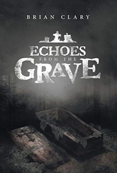 Echoes from the Grave by Brian Clary - Hardback