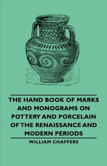 The Hand Book of Marks and Monograms on Pottery and Porcelain of the Renaissance and Modern Periods by William Chaffers - Paperback