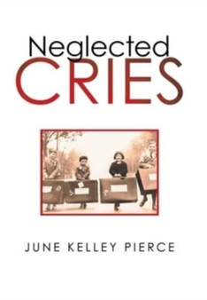 Neglected Cries by June Kelley Pierce - Hardback