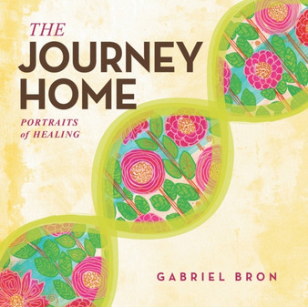 The Journey Home : Portraits of Healing by Gabriel Bron - Paperback