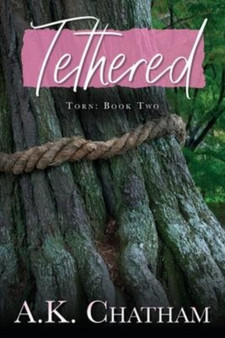 Tethered & Torn : Torn: Book Two : 2 by A K Chatham - Paperback