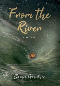 From the River by James Gaertner - Hardback