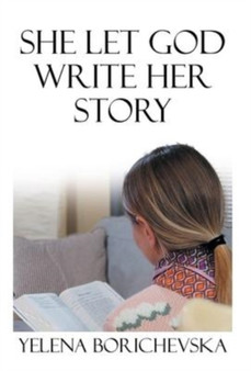 She Let God Write Her Story by Yelena Borichevska - Hardback
