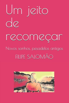 Um jeito de recomecar : Novos sonhos, pesadelos antigos by Filipe Salomao - Paperback