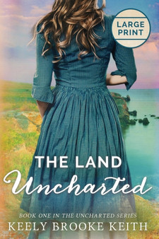 The Land Uncharted : Large Print : 1 by Keely Brooke Keith - Paperback