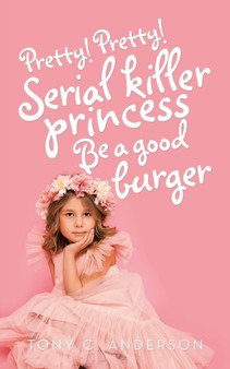 Pretty!Pretty!Serial Killer Princess Be a Good Burger by Tony C Anderson - Paperback