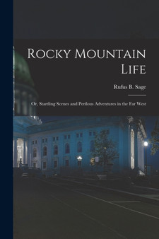 Rocky Mountain Life; or, Startling Scenes and Perilous Adventures in the far West by Rufus B Sage - Paperback