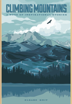 Climbing Mountains : A Book of Inspirational Stories by Elsabe Smit - Paperback