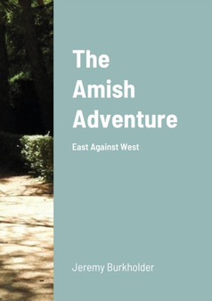 The Amish Adventure : East Against West by Jeremy Burkholder - Paperback