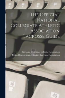 The Official National Collegiate Athletic Association Lacrosse Guide by National Collegiate Athletic Associat - Paperback