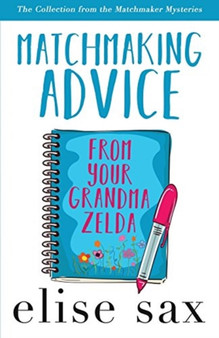 Matchmaking Advice from Your Grandma Zelda : The Collection from the Matchmaker Mysteries) by Elise Sax - Paperback