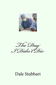 The Day I Didn't Die by Dale Stubbart - Paperback