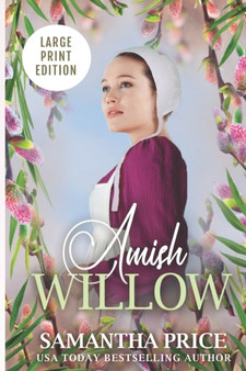 Amish Willow LARGE PRINT : Amish Romance : 6 by Samantha Price - Paperback