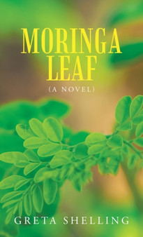 Moringa Leaf (A Novel) by Greta Shelling - Hardback