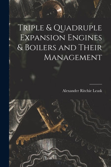 Triple & Quadruple Expansion Engines & Boilers and Their Management by Alexander Ritchie Leask - Paperback